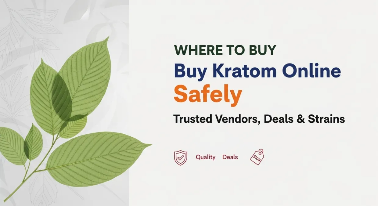 Where to Buy Kratom Online Safely: Trusted Vendors, Deals & Strains