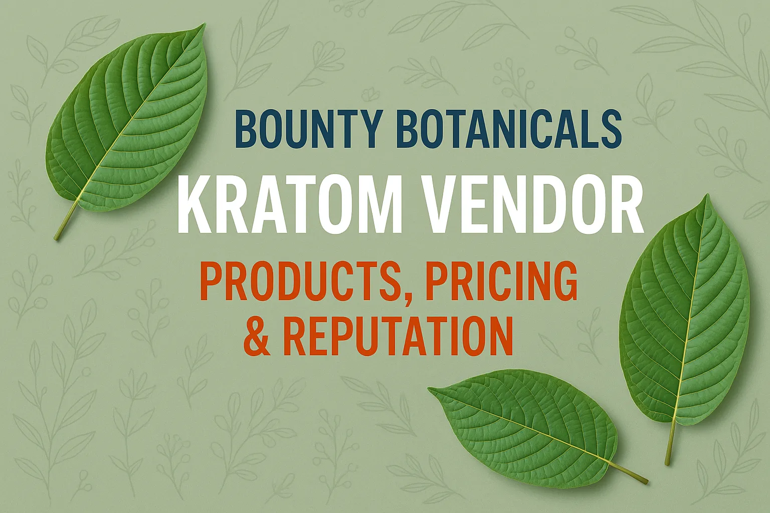 Bounty Botanicals Kratom Vendor – Products, Pricing & Reputation1 (1) (1)