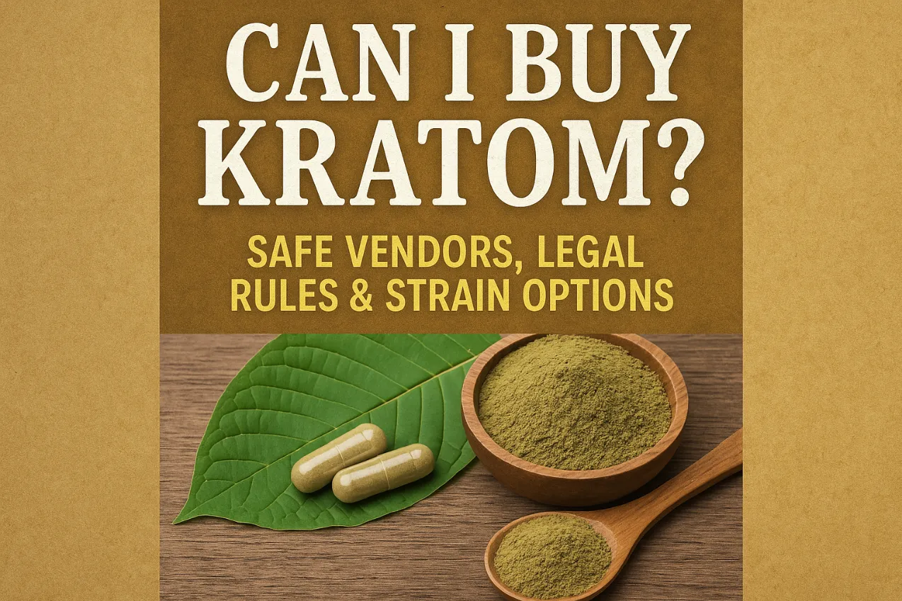 Can I Buy Kratom Safe Vendors, Legal Rules & Strain Options Safe Vendors, Legal Rules & Strain Options