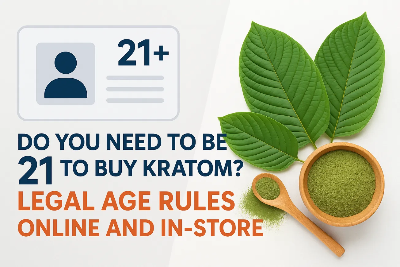 Do You Need to Be 21 to Buy Kratom Legal Age Rules Online and In-Store