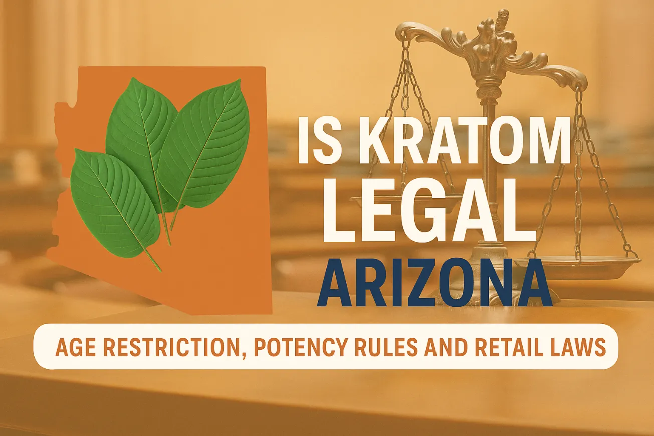 Is Kratom Legal in Arizona Age Restriction, Potency Rules and Retail Laws