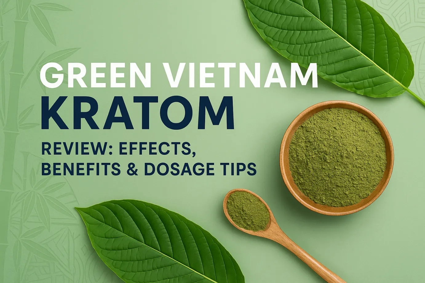 Green Vietnam Kratom Review: Effects, Benefits & Dosage Tips