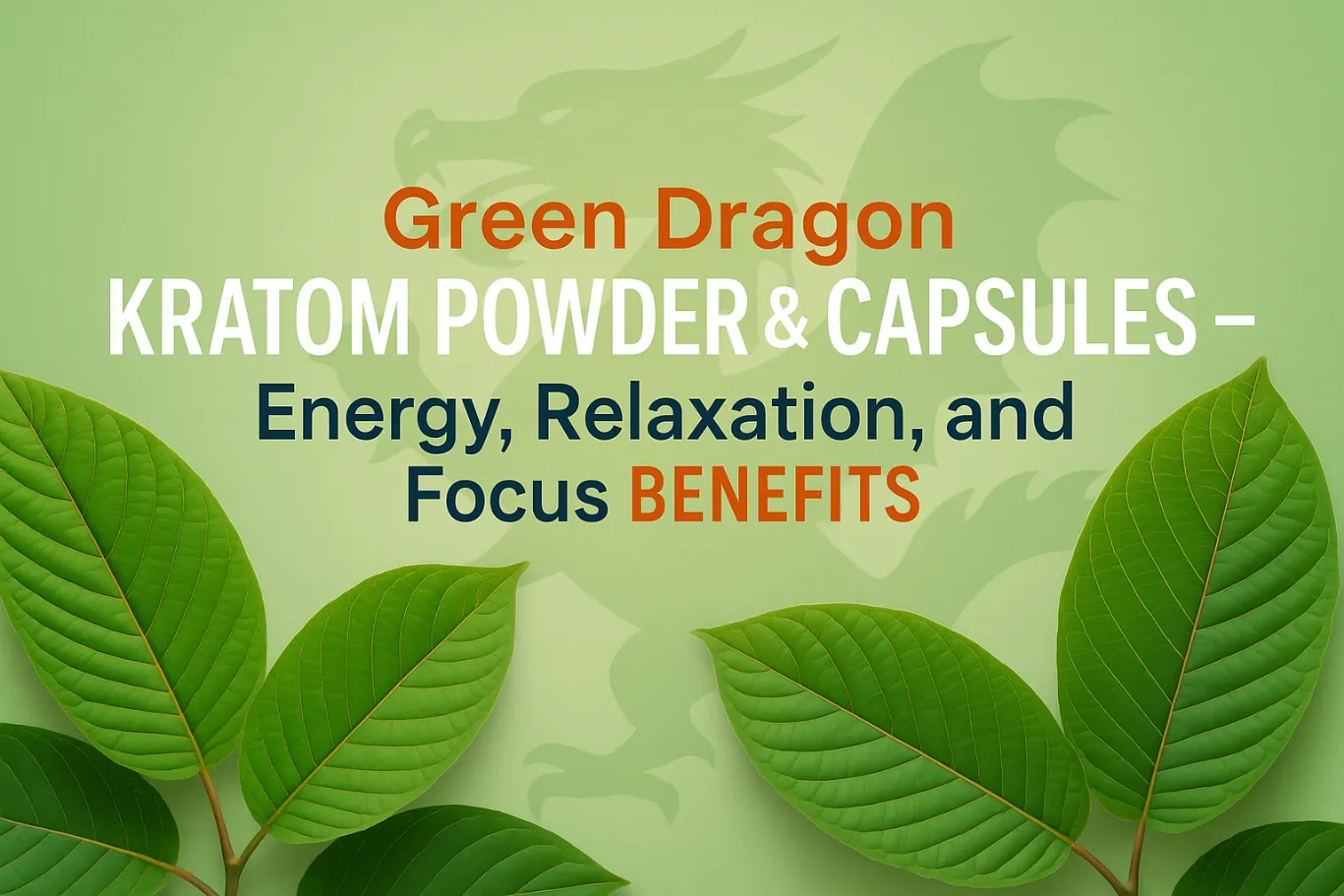 Green Dragon Kratom Powder & Capsules